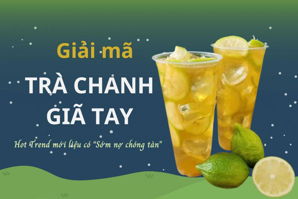 Giải mã trend trà chanh giã tay - Hot Trend mới liệu có “Sớm nở chóng tàn”