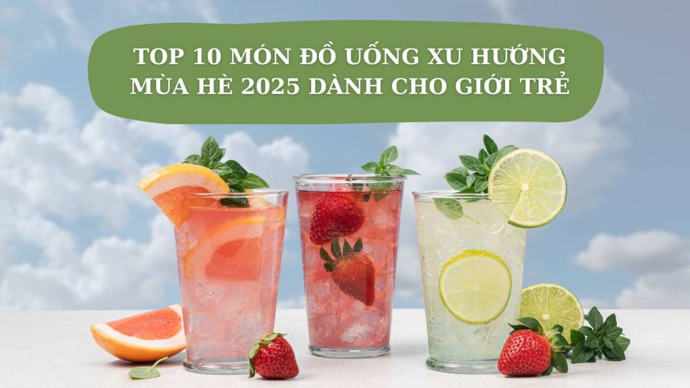 Top 10 món đồ uống xu hướng mùa hè 2025 dành cho giới trẻ
