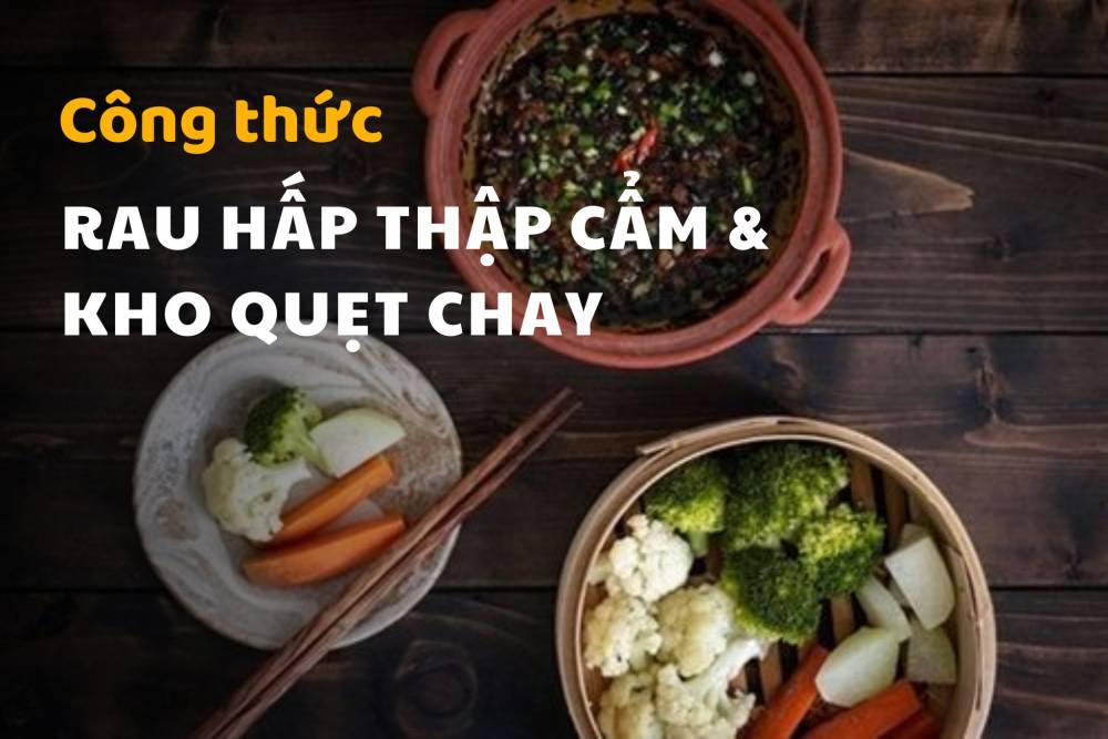 Lưu ngay công thức món Hấp Thập Cẩm & Kho Quẹt Chay